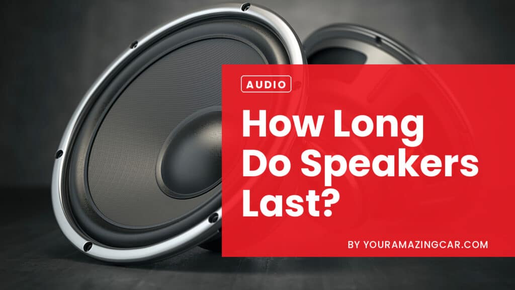 How Long Do Speakers Last How Long Do Speakers Last