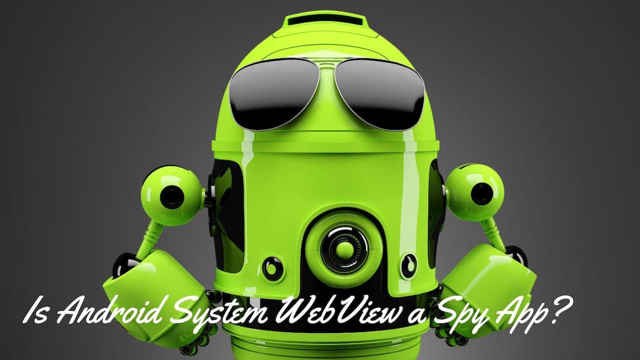 Is Android System WebView a Spy App