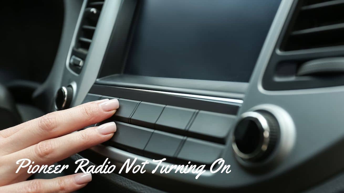 Pioneer Radio Not Turning On